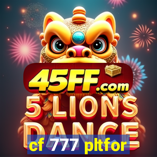 cf 777 pltfor